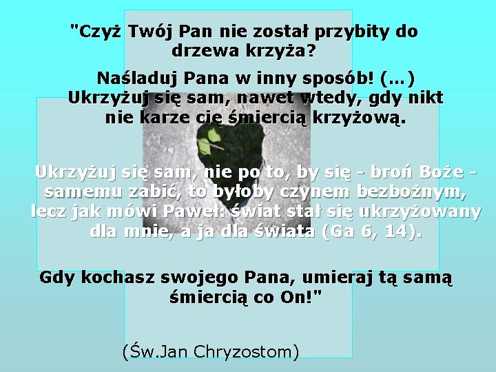 "Czyż Twój Pan nie został przybity do drzewa krzyża? Naśladuj Pana w inny sposób!