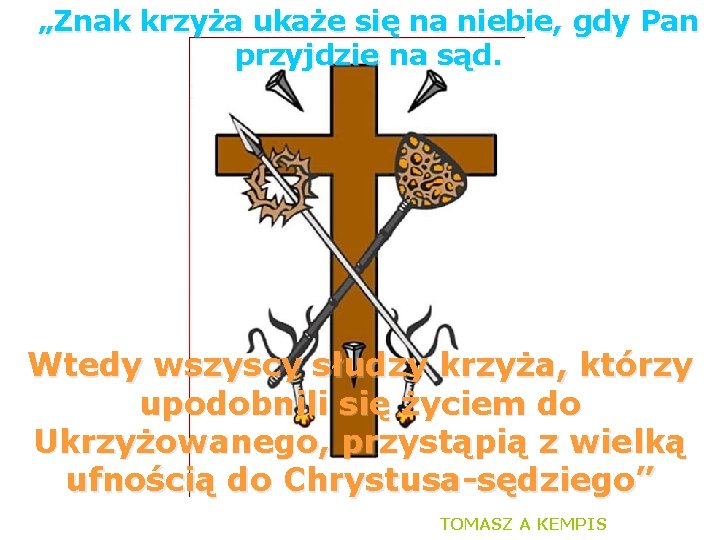 „Znak krzyża ukaże się na niebie, gdy Pan przyjdzie na sąd. Wtedy wszyscy słudzy