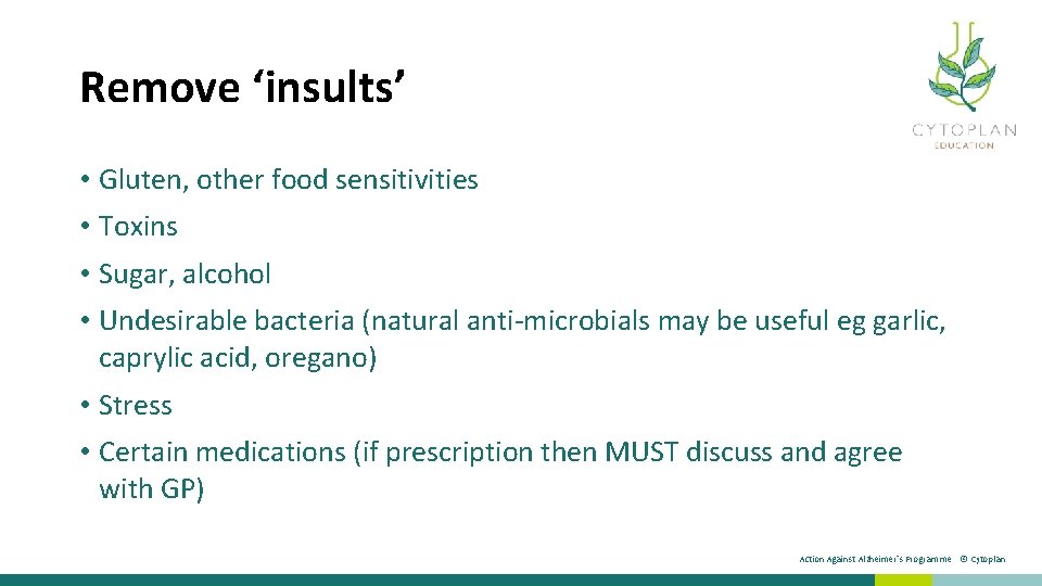 Remove ‘insults’ • Gluten, other food sensitivities • Toxins • Sugar, alcohol • Undesirable