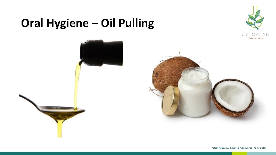 Oral Hygiene – Oil Pulling Action Against Alzheimer’s Programme © Cytoplan 