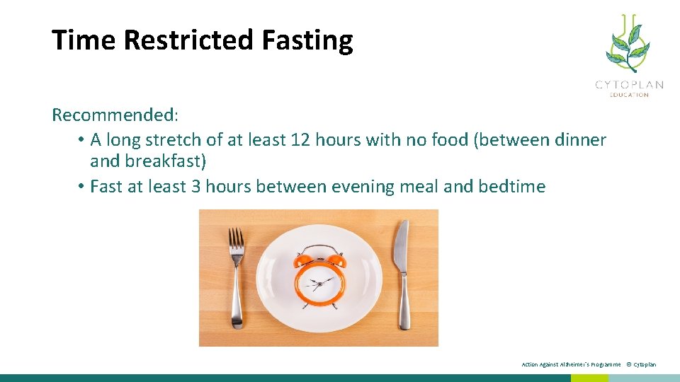 Time Restricted Fasting Recommended: • A long stretch of at least 12 hours with