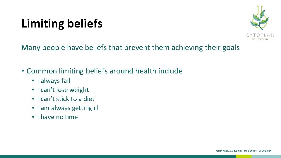 Limiting beliefs Many people have beliefs that prevent them achieving their goals • Common