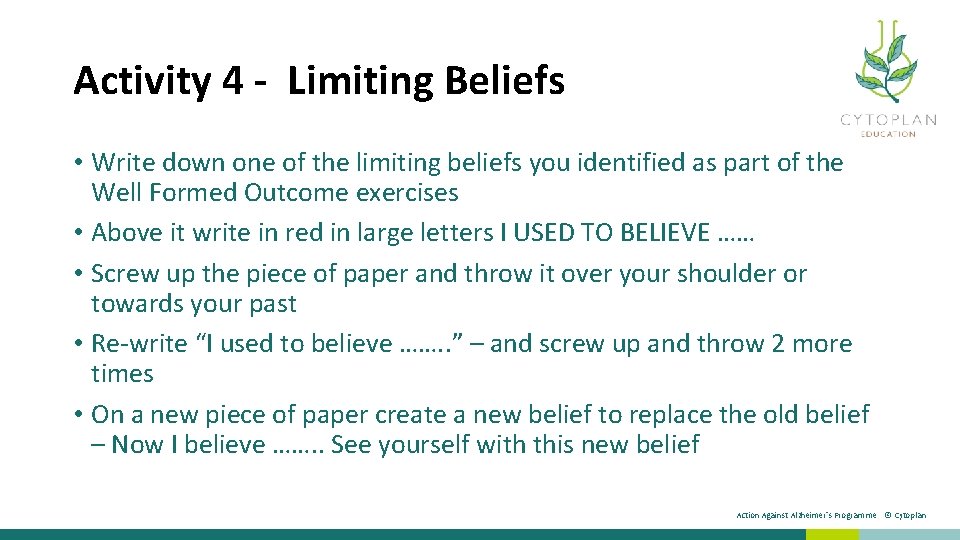 Activity 4 - Limiting Beliefs • Write down one of the limiting beliefs you