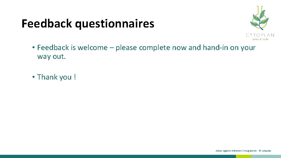 Feedback questionnaires • Feedback is welcome – please complete now and hand-in on your