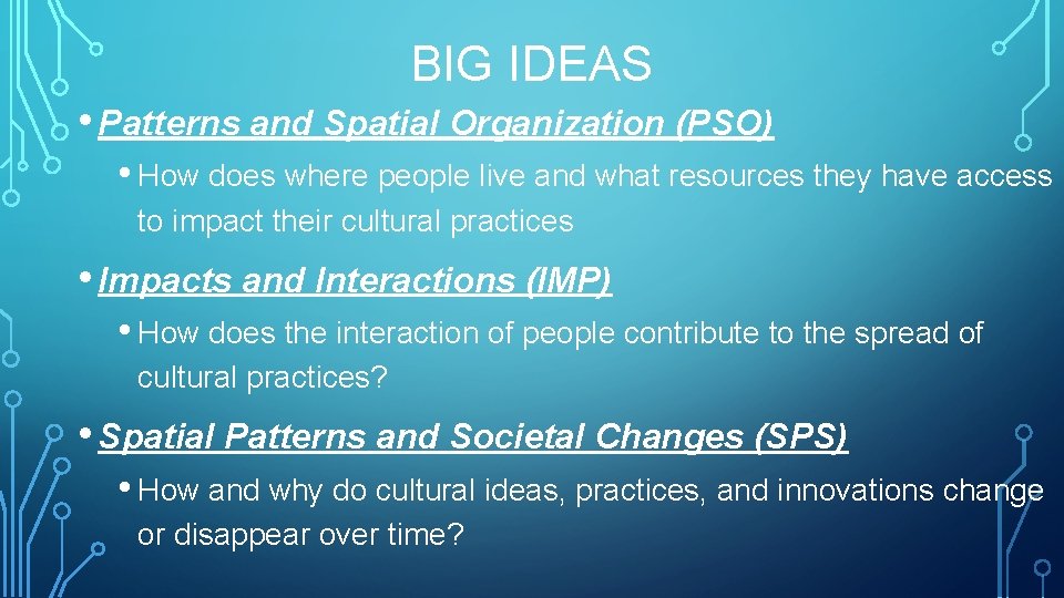 BIG IDEAS • Patterns and Spatial Organization (PSO) • How does where people live
