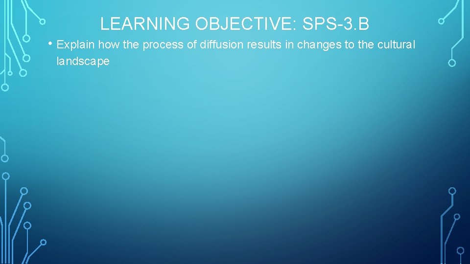 LEARNING OBJECTIVE: SPS-3. B • Explain how the process of diffusion results in changes