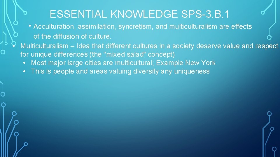 ESSENTIAL KNOWLEDGE SPS-3. B. 1 • Acculturation, assimilation, syncretism, and multiculturalism are effects of