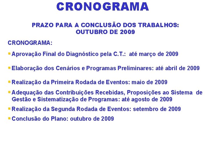 CRONOGRAMA PRAZO PARA A CONCLUSÃO DOS TRABALHOS: OUTUBRO DE 2009 CRONOGRAMA: § Aprovação Final