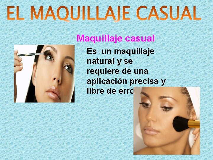 Maquillaje casual Es un maquillaje natural y se requiere de una aplicación precisa y