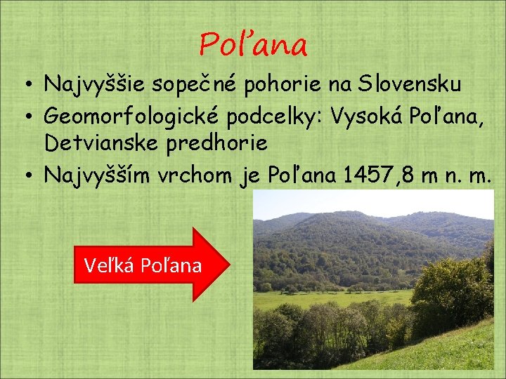 Poľana • Najvyššie sopečné pohorie na Slovensku • Geomorfologické podcelky: Vysoká Poľana, Detvianske predhorie Poľana • Najvyššie sopečné pohorie na Slovensku • Geomorfologické podcelky: Vysoká Poľana, Detvianske predhorie