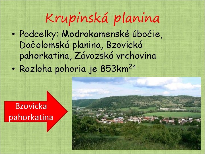 Krupinská planina • Podcelky: Modrokamenské úbočie, Dačolomská planina, Bzovická pahorkatina, Závozská vrchovina 2 n Krupinská planina • Podcelky: Modrokamenské úbočie, Dačolomská planina, Bzovická pahorkatina, Závozská vrchovina 2 n