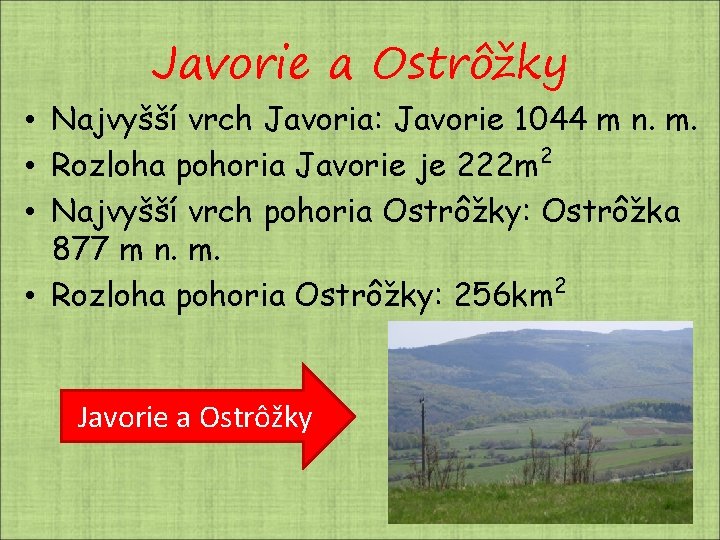 Javorie a Ostrôžky • Najvyšší vrch Javoria: Javorie 1044 m n. m. • Rozloha Javorie a Ostrôžky • Najvyšší vrch Javoria: Javorie 1044 m n. m. • Rozloha