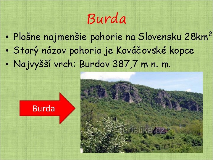 Burda • Plošne najmenšie pohorie na Slovensku 28 km 2 • Starý názov pohoria Burda • Plošne najmenšie pohorie na Slovensku 28 km 2 • Starý názov pohoria