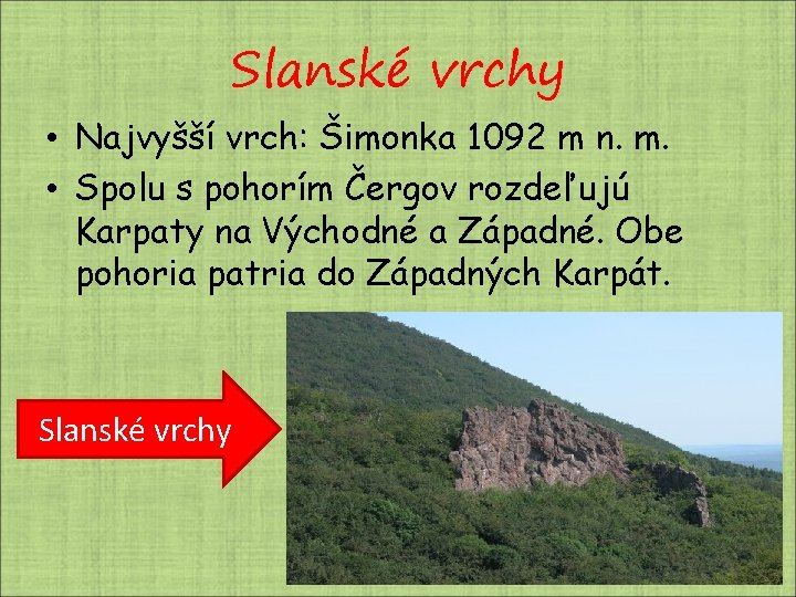 Slanské vrchy • Najvyšší vrch: Šimonka 1092 m n. m. • Spolu s pohorím Slanské vrchy • Najvyšší vrch: Šimonka 1092 m n. m. • Spolu s pohorím