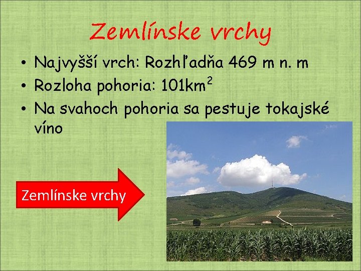 Zemlínske vrchy • Najvyšší vrch: Rozhľadňa 469 m n. m • Rozloha pohoria: 101 Zemlínske vrchy • Najvyšší vrch: Rozhľadňa 469 m n. m • Rozloha pohoria: 101