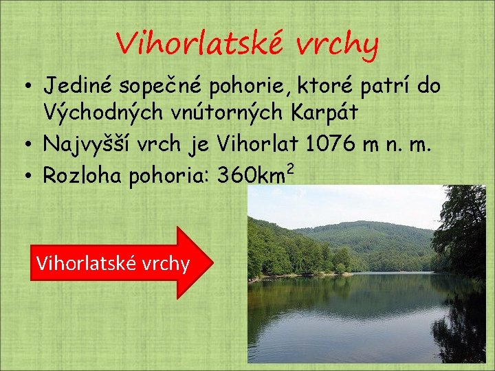 Vihorlatské vrchy • Jediné sopečné pohorie, ktoré patrí do Východných vnútorných Karpát • Najvyšší Vihorlatské vrchy • Jediné sopečné pohorie, ktoré patrí do Východných vnútorných Karpát • Najvyšší