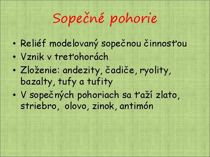 Sopečné pohorie • Reliéf modelovaný sopečnou činnosťou • Vznik v treťohorách • Zloženie: andezity, Sopečné pohorie • Reliéf modelovaný sopečnou činnosťou • Vznik v treťohorách • Zloženie: andezity,