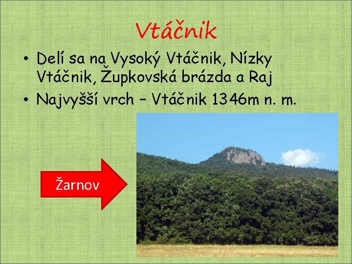 Vtáčnik • Delí sa na Vysoký Vtáčnik, Nízky Vtáčnik, Župkovská brázda a Raj • Vtáčnik • Delí sa na Vysoký Vtáčnik, Nízky Vtáčnik, Župkovská brázda a Raj •