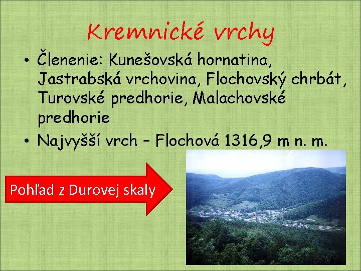 Kremnické vrchy • Členenie: Kunešovská hornatina, Jastrabská vrchovina, Flochovský chrbát, Turovské predhorie, Malachovské predhorie Kremnické vrchy • Členenie: Kunešovská hornatina, Jastrabská vrchovina, Flochovský chrbát, Turovské predhorie, Malachovské predhorie