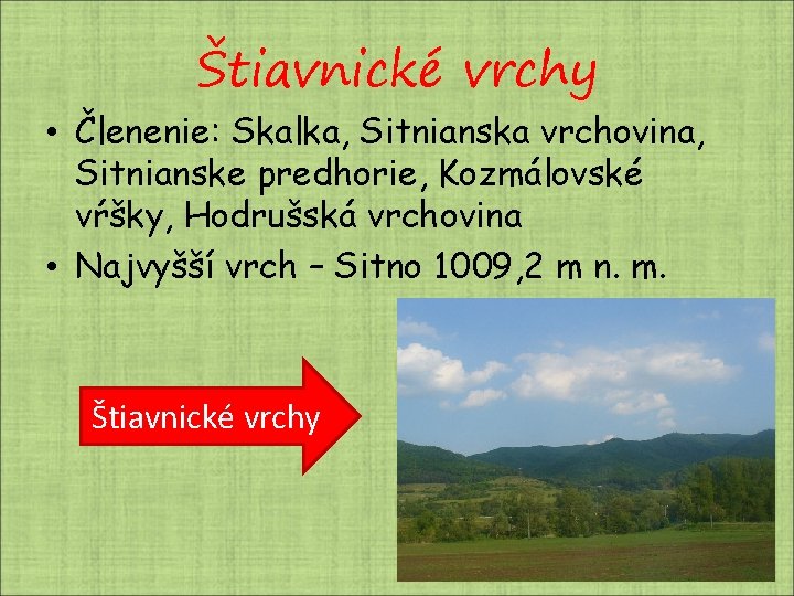 Štiavnické vrchy • Členenie: Skalka, Sitnianska vrchovina, Sitnianske predhorie, Kozmálovské vŕšky, Hodrušská vrchovina • Štiavnické vrchy • Členenie: Skalka, Sitnianska vrchovina, Sitnianske predhorie, Kozmálovské vŕšky, Hodrušská vrchovina •