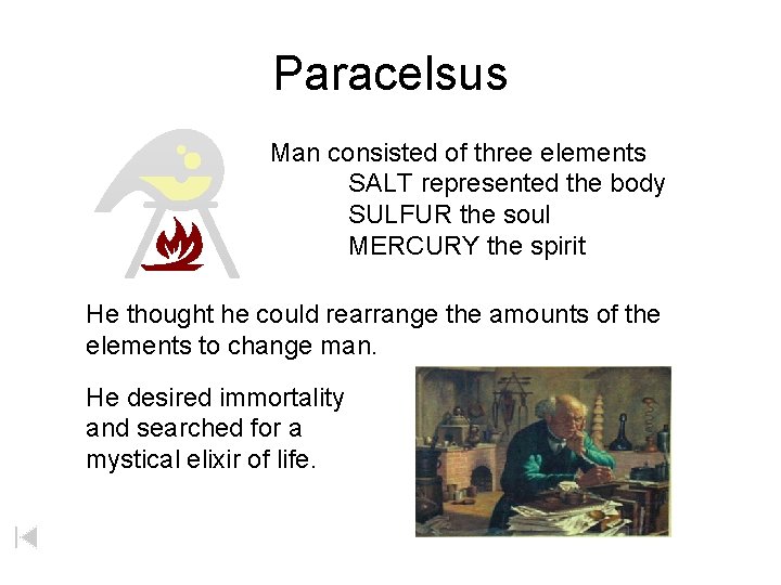 Paracelsus Man consisted of three elements SALT represented the body SULFUR the soul MERCURY