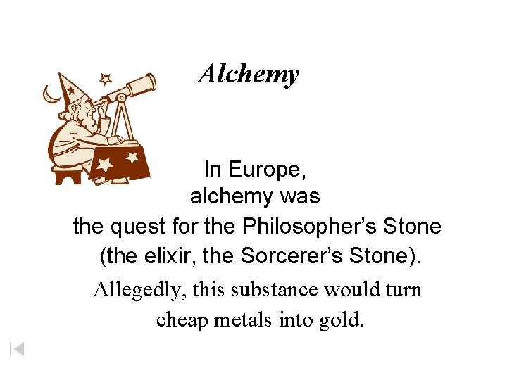 Alchemy In Europe, alchemy was the quest for the Philosopher’s Stone (the elixir, the