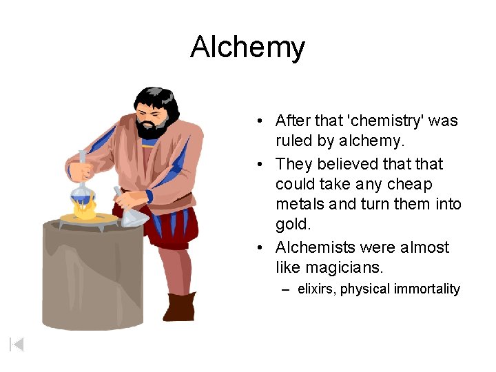 Alchemy • After that 'chemistry' was ruled by alchemy. • They believed that could