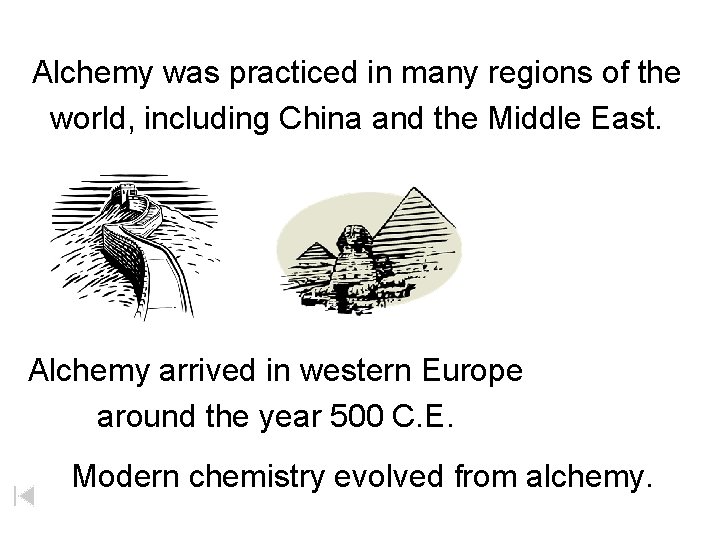 Alchemy was practiced in many regions of the world, including China and the Middle