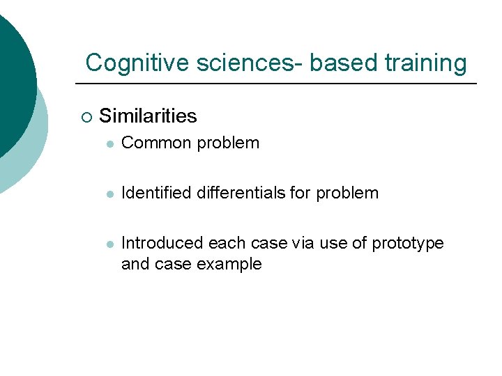 Cognitive sciences- based training ¡ Similarities l Common problem l Identified differentials for problem