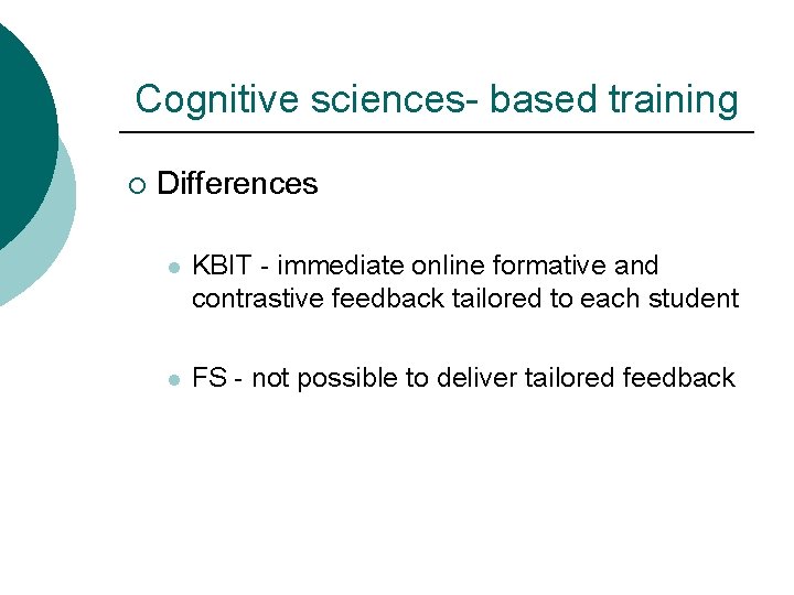 Cognitive sciences- based training ¡ Differences l KBIT - immediate online formative and contrastive