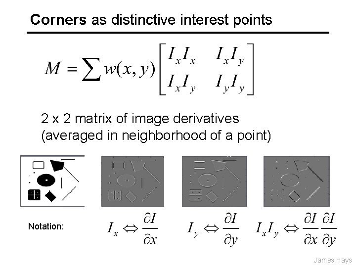 Corners as distinctive interest points 2 x 2 matrix of image derivatives (averaged in