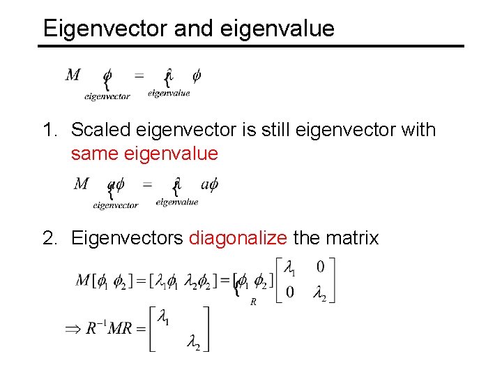 Eigenvector and eigenvalue 1. Scaled eigenvector is still eigenvector with same eigenvalue 2. Eigenvectors