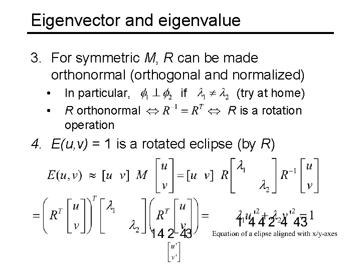 Eigenvector and eigenvalue 3. For symmetric M, R can be made orthonormal (orthogonal and