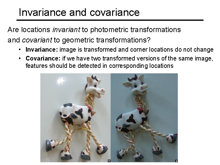 Invariance and covariance Are locations invariant to photometric transformations and covariant to geometric transformations?