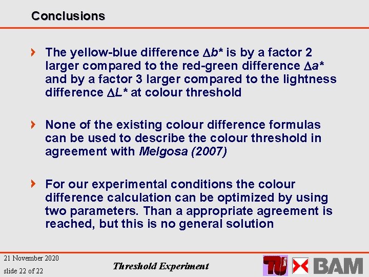 Conclusions The yellow-blue difference b* is by a factor 2 larger compared to the