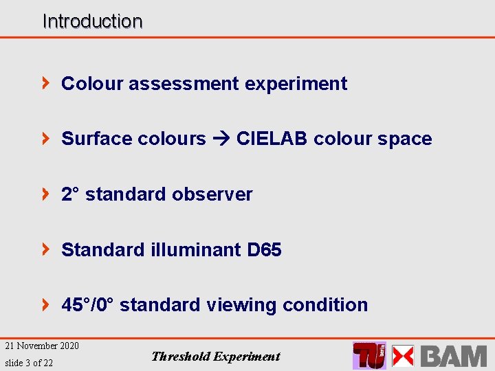 Introduction Colour assessment experiment Surface colours CIELAB colour space 2° standard observer Standard illuminant