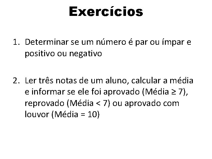 Exercícios 1. Determinar se um número é par ou ímpar e positivo ou negativo