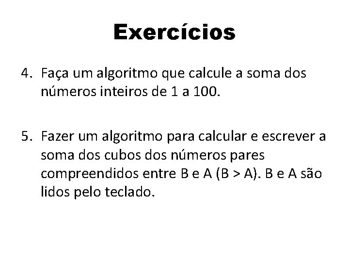 Exercícios 4. Faça um algoritmo que calcule a soma dos números inteiros de 1