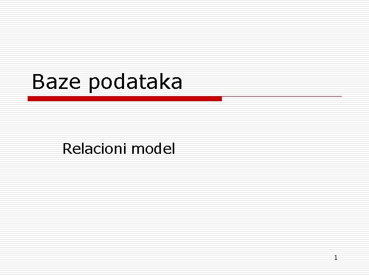 Baze podataka Relacioni model 1 