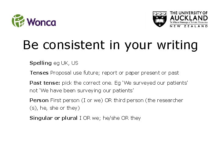 Be consistent in your writing Spelling eg UK, US Tenses Proposal use future; report Be consistent in your writing Spelling eg UK, US Tenses Proposal use future; report