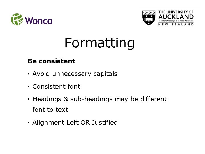 Formatting Be consistent • Avoid unnecessary capitals • Consistent font • Headings & sub-headings Formatting Be consistent • Avoid unnecessary capitals • Consistent font • Headings & sub-headings