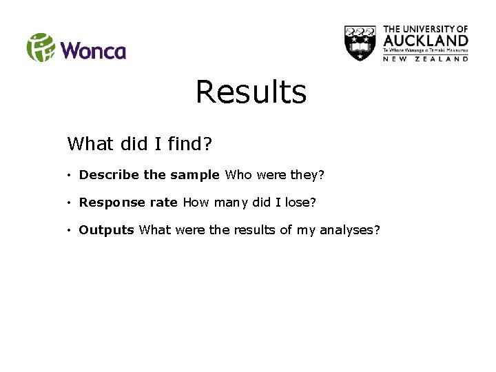 Results What did I find? • Describe the sample Who were they? • Response Results What did I find? • Describe the sample Who were they? • Response
