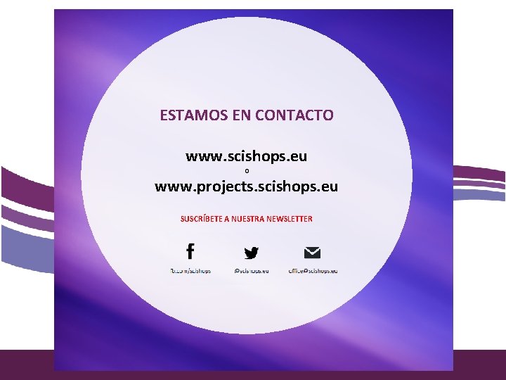 ESTAMOS EN CONTACTO www. scishops. eu o www. projects. scishops. eu European SUSCRÍBETE A