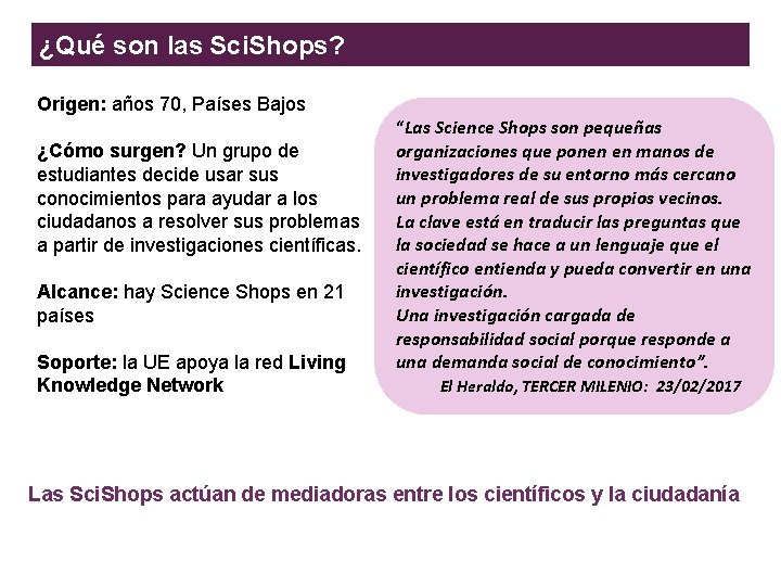 ¿Qué son las Sci. Shops? Origen: años 70, Países Bajos ¿Cómo surgen? Un grupo