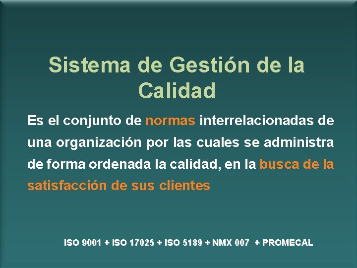 Sistema de Gestión de la Calidad Es el conjunto de normas interrelacionadas de una