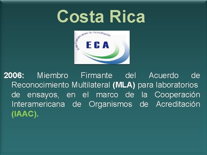 Costa Rica 2006: Miembro Firmante del Acuerdo de Reconocimiento Multilateral (MLA) para laboratorios de