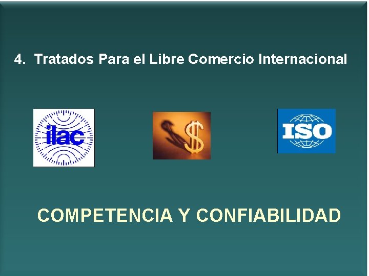 4. Tratados Para el Libre Comercio Internacional COMPETENCIA Y CONFIABILIDAD 