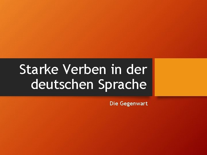 Starke Verben in der deutschen Sprache Die Gegenwart 