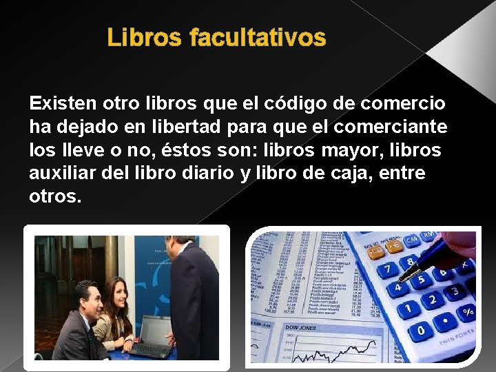 Libros facultativos Existen otro libros que el código de comercio ha dejado en libertad