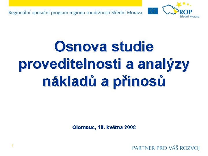 Osnova studie proveditelnosti a analýzy nákladů a přínosů Olomouc, 19. května 2008 1 